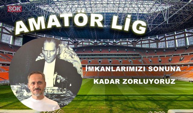 İmkanlarımızı sonuna kadar zorluyoruz