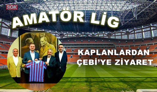 Kaplanlardan Çebi’ye ziyaret