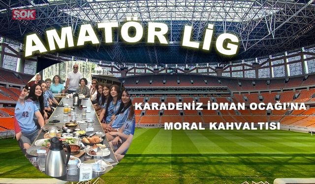 Karadeniz İdman Ocağı’na moral kahvaltısı
