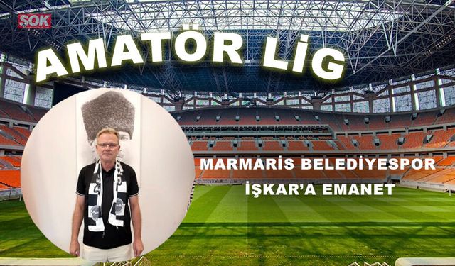 MARMARİS BELEDİYESPOR İŞKAR’A EMANET