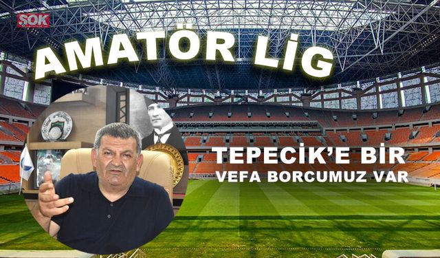 Tepecik’e bir vefa borcumuz var