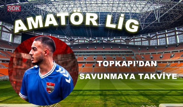 Topkapı’dan savunmaya takviye