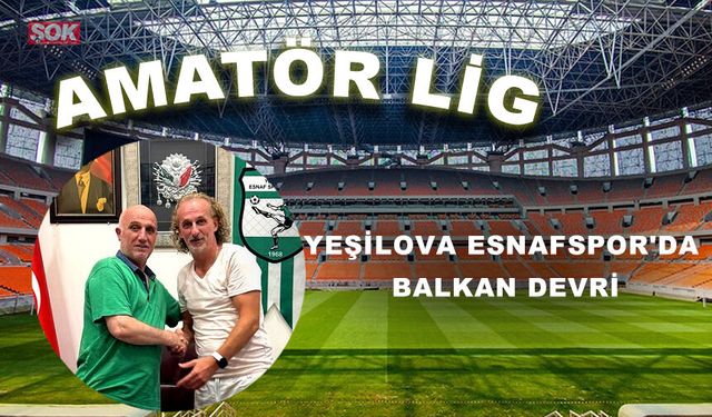 YEŞİLOVA ESNAFSPOR'DA BALKAN DEVRİ