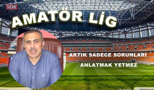 ARTIK SADECE SORUNLARI ANLATMAK YETMEZ