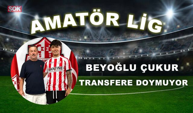 BEYOĞLU ÇUKUR TRANSFERE DOYMUYOR