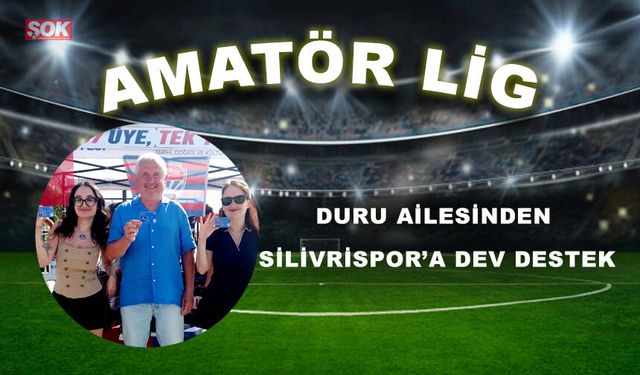 DURU AİLESİNDEN SİLİVRİSPOR’A DEV DESTEK