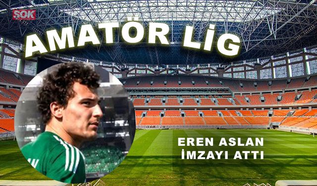 Eren Aslan imzayı attı