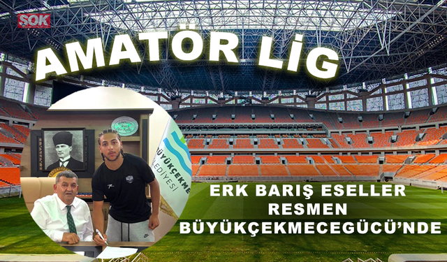 Erk Barış Eseller resmen Büyükçekmecegücü’nde