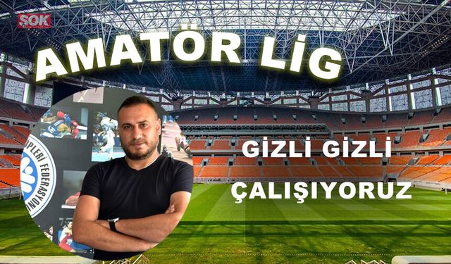 Gizli gizli çalışıyoruz