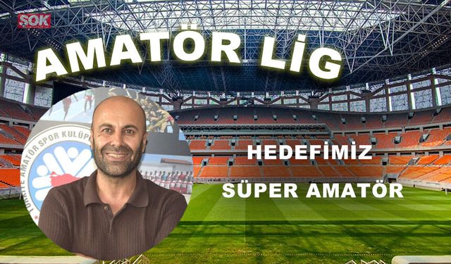 Hedefimiz Süper Amatör
