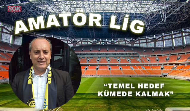 “TEMEL HEDEF KÜMEDE KALMAK”