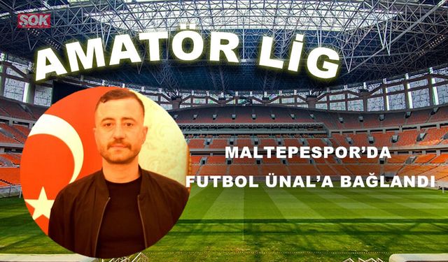 MALTEPESPOR’DA FUTBOL ÜNAL’A BAĞLANDI
