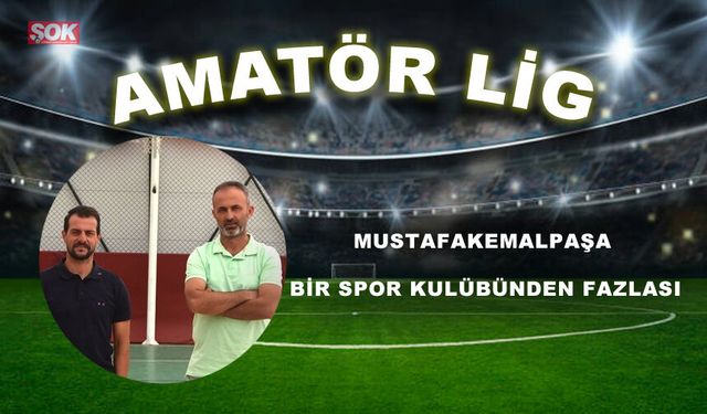 MUSTAFAKEMALPAŞA BİR SPOR KULÜBÜNDEN FAZLASI