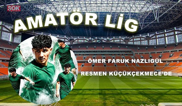 Ömer Faruk Nazlıgül resmen Küçükçekmece’de