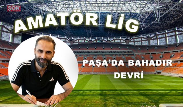 Paşa’da Bahadır devri
