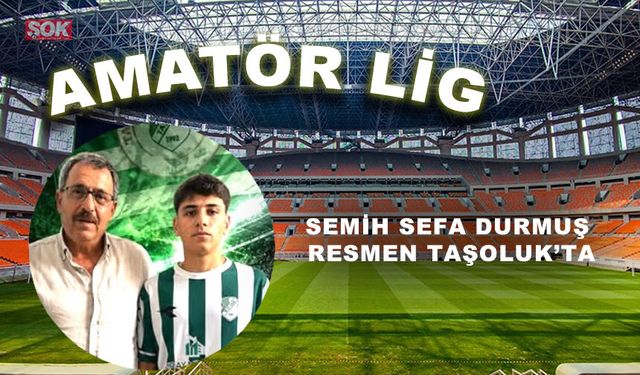 Semih Sefa Durmuş resmen Taşoluk’ta