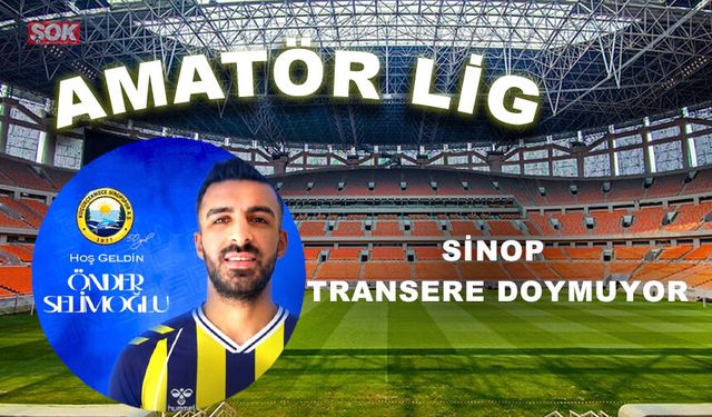 SİNOP TRANSERE DOYMUYOR