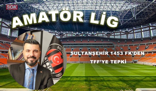 Sultanşehir 1453 FK’den TFF’ye tepki