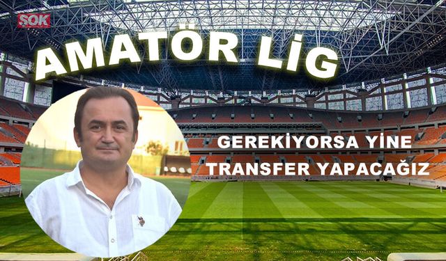 Gerekiyorsa yine transfer yapacağız