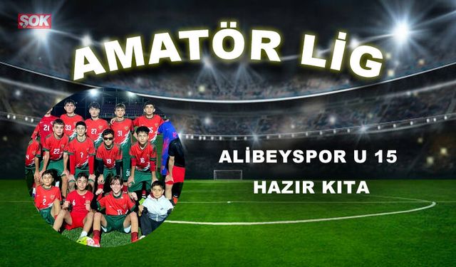 ALİBEYSPOR U 15 HAZIR KITA