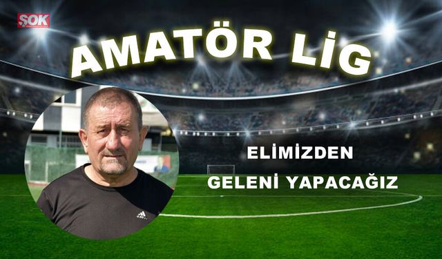 Elimizden geleni yapacağız