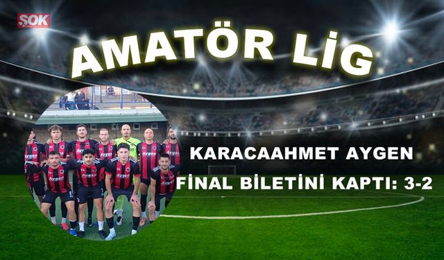 Karacaahmet Aygen final biletini kaptı: 3-2