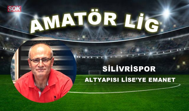 Silivrispor altyapısı Lise’ye emanet