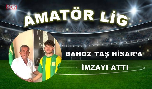 BAHOZ TAŞ HİSAR’A İMZAYI ATTI