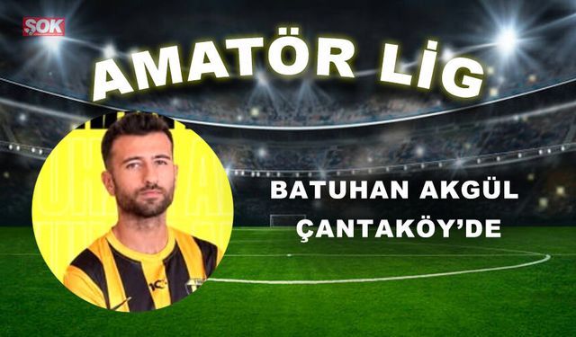 Batuhan Akgül Çantaköy’de