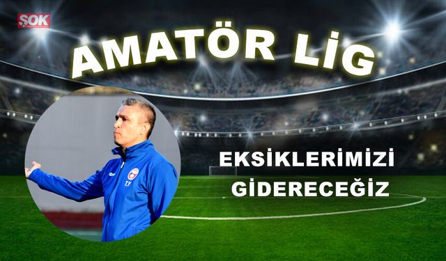 Eksiklerimizi gidereceğiz