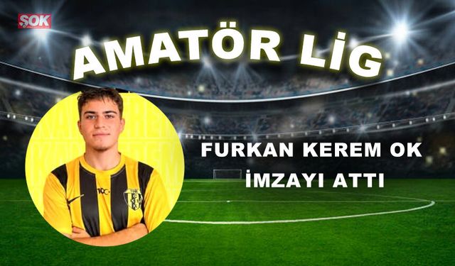 FURKAN KEREM OK İMZAYI ATTI