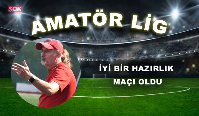 İyi bir hazırlık maçı oldu