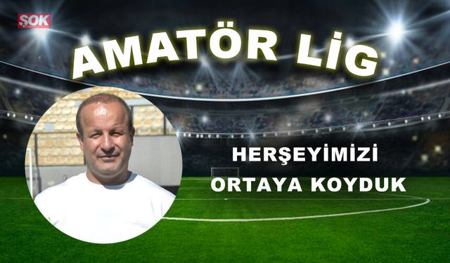 Herşeyimizi ortaya koyduk