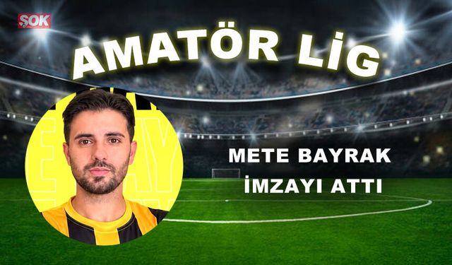 METE BAYRAK İMZAYI ATTI