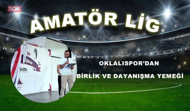 OKLALISPOR’DAN BİRLİK VE DAYANIŞMA YEMEĞİ