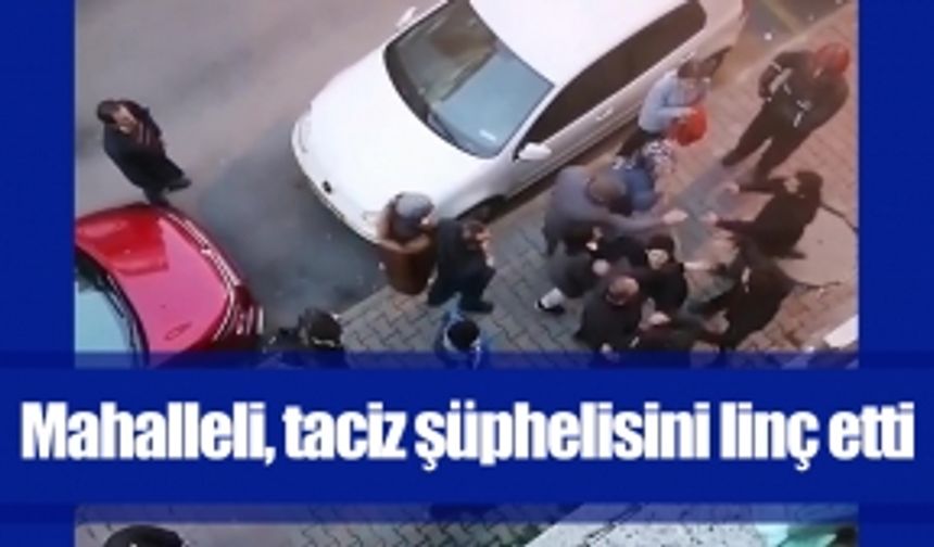 Mahalleli, taciz şüphelisini linç etti