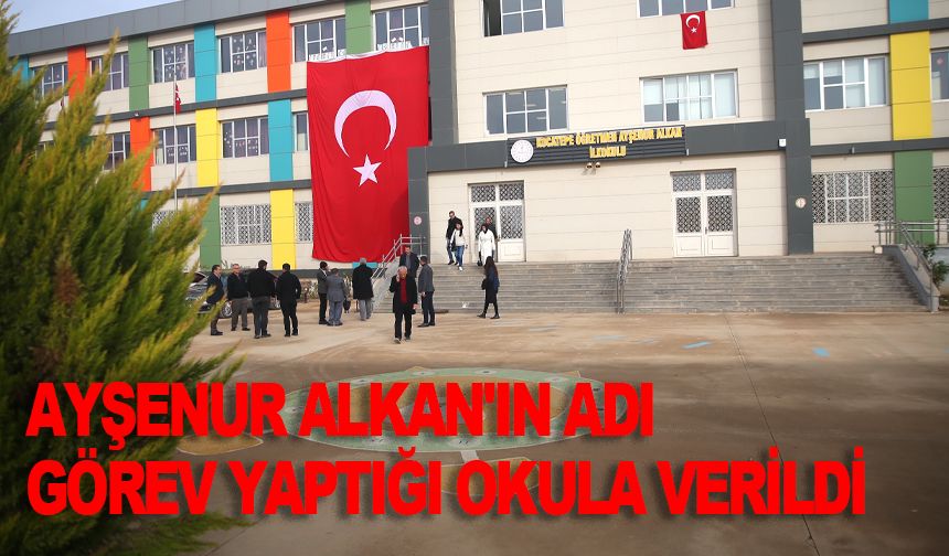 YPG/PKK'lı teröristlerin hayattan kopardığı öğretmen Ayşenur Alkan'ın adı görev yaptığı okula verildi