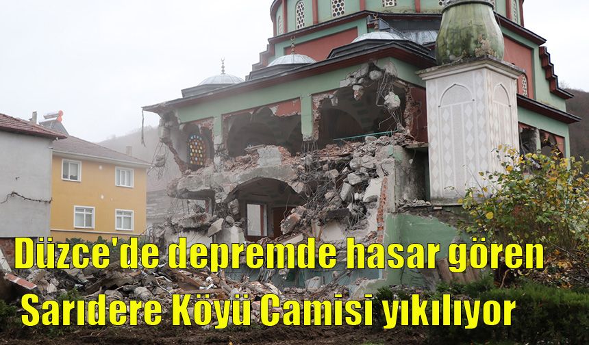 Düzce'de depremde hasar gören Sarıdere Köyü Camisi yıkılıyor