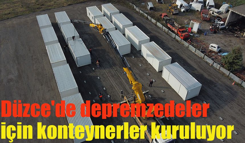 Düzce'de depremzedeler için konteynerler kuruluyor