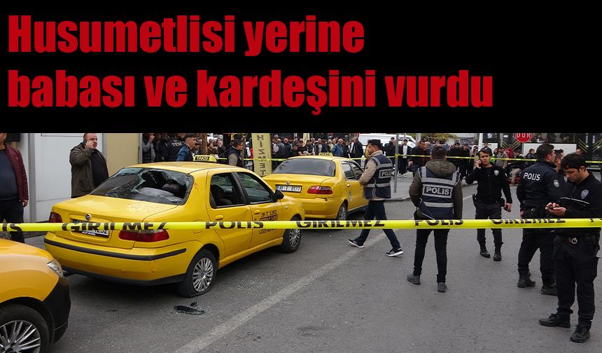 Kayseri'de husumetlisi yerine babası ve kardeşini vurdu