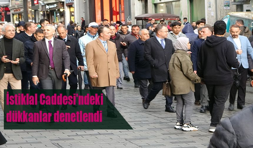 İstiklal Caddesi'ndeki dükkanlar denetlendi