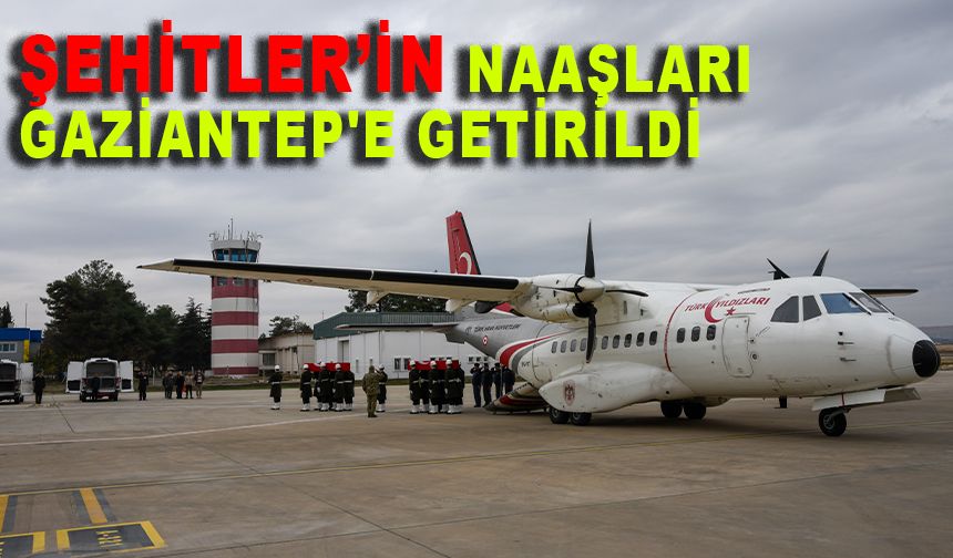 Şehitler Öztürkmen ve Uğurlu'nun naaşları Gaziantep'e getirildi