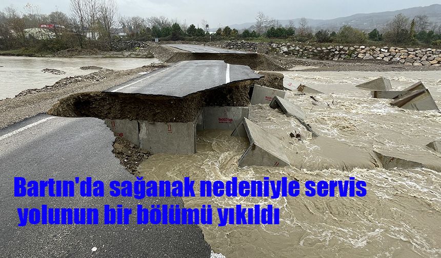 Bartın'da sağanak nedeniyle servis yolunun bir bölümü yıkıldı