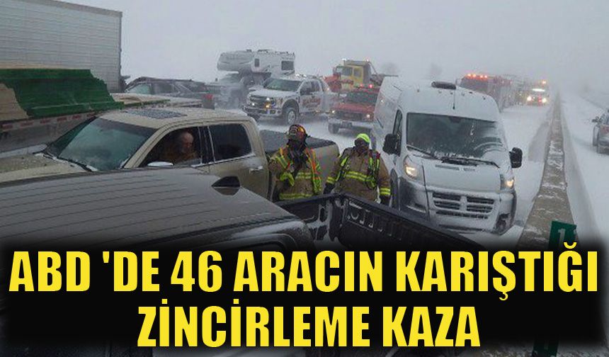 ABD 'de 46 aracın karıştığı zincirleme kaza