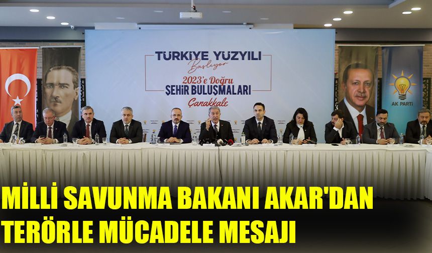 Milli Savunma Bakanı Akar'dan terörle mücadele mesajı