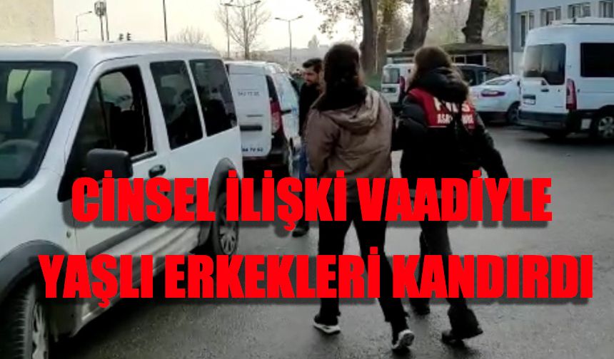 Cinsel ilişki vaadi ile yaşlı erkekleri kandırdı