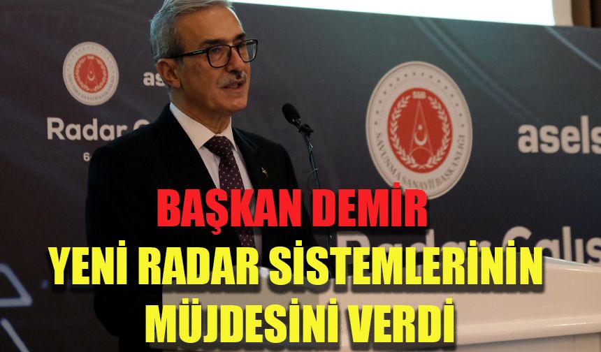 Başkan Demir yeni radar sistemlerinin müjdesini verdi