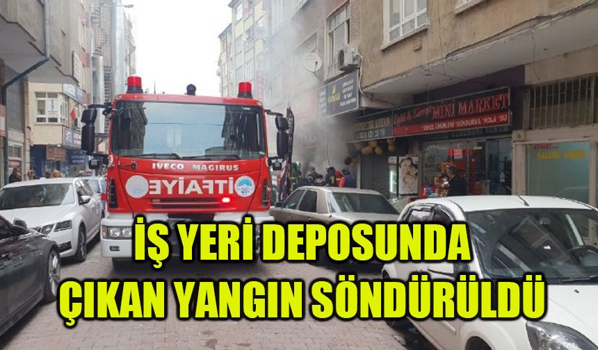 İş yeri deposunda çıkan yangın söndürüldü