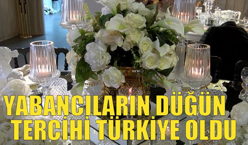 Yabancıların düğün tercihi Türkiye oldu