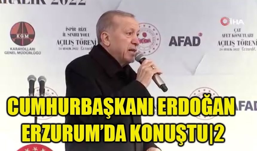 Cumhurbaşkanı Erdoğan Erzurum’da konuştu|2